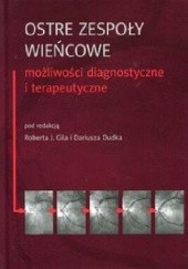 Okładka książki Ostre zespoły wieńcowe. Możliwości diagnostyczne i terapeutyczne Dariusz Dudek, Robert J. Gil