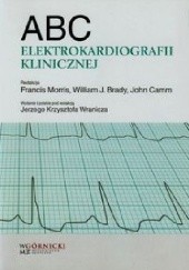 Okładka książki ABC elektrokardiografii klinicznej William Brady, Camm A. John, Francis Morris