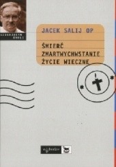 Okładka książki Śmierć, zmartwychwstanie, życie wieczne Jacek Salij OP