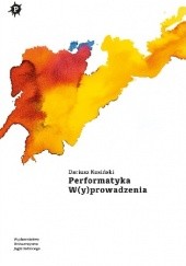 Okładka książki Performatyka W(y)prowadzenia Dariusz Kosiński