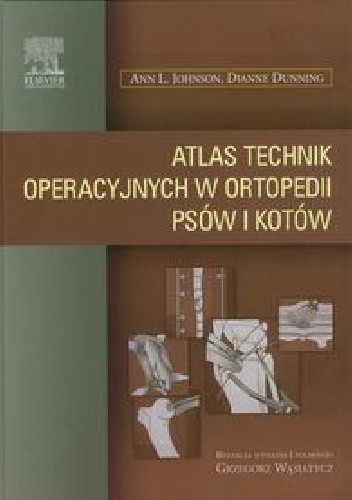Okładka książki Atlas technik operacyjnych w ortopedii psów i kotów Dianne Dunning, Ann L. Johnson