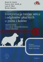 Okładka książki Interpretacja tonów serca i odgłosów płucnych u psów i kotów Bernie Hansen, Bruce W. Keene, Francis W.K. Smith, Larry P. Tilley