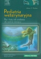 Okładka książki Pediatria weterynaryjna. Psy i koty od urodzenia do sześciu miesięcy Johnny D. Hoskins