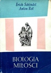 Okładka książki Biologia miłości. Popularny zarys fizjologii, biologii i socjologii życia płciowego Anton Rot, Erich Schindel