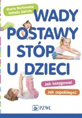 Okładka książki Wady postawy i stóp u dzieci. Jak korygować Jak zapobiegać Maria Borkowska, Izabela Gelleta-Mac