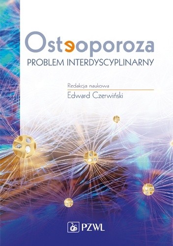 Okładka książki Osteoporoza. Problem interdyscyplinarny Jarosław Amarowicz, Janusz Badurski E., Edward Czerwiński