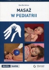 Okładka książki Masaż w pediatrii. Przewodnik dla terapeutów Ewa Bartelmus