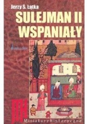 Okładka książki Sulejman II Wspaniały Jerzy S. Łątka