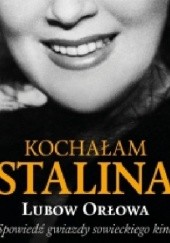 Okładka książki Kochałam Stalina Lubow Orłowa