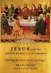 Okładka książki Jesus and the Jewish Roots of the Eucharist Brant Pitre
