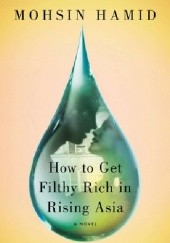 Okładka książki How to Get Filthy Rich in Rising Asia Mohsin Hamid