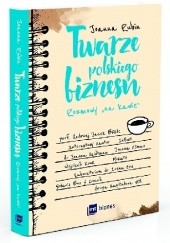 Okładka książki Twarze polskiego biznesu. Rozmowy "na kawie" Joanna Rubin