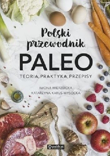 Polski przewodnik PALEO. Teoria, praktyka, przepisy