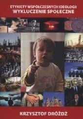Okładka książki Etykiety współczesnych ideologii. Wykluczenie społeczne Krzysztof Dróżdż