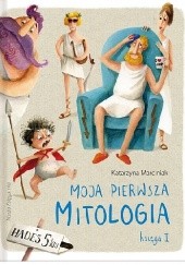 Okładka książki Moja pierwsza mitologia. Księga I Katarzyna Marciniak