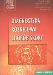 Okładka książki Diagnostyka różnicowa chorób skóry Boni E. Elewski, Lauren C. Hughey, Margaret E. Parsons