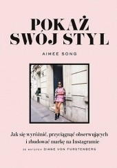 Okładka książki Pokaż swój styl. Jak się wyróżnić, przyciągnąć obserwujących i zbudować markę na Instagramie Aimee Song