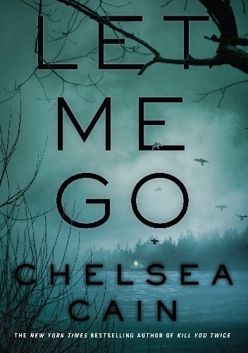 Okładka książki Let Me Go Chelsea Cain