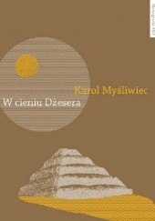 Okładka książki W cieniu Dżesera. Badania polskich archeologów w Sakkarze Karol Myśliwiec