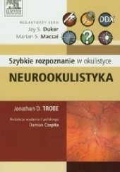 Okładka książki Neurookulistyka. Szybkie rozpoznanie w okulistyce Jonathan D. Trobe