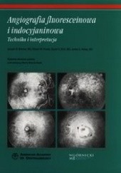 Okładka książki Angiografia fluoresceinowa i indocyjaninowa Joseph W. Berkow, Robert W. Flower, James S. Kelley, David H. Orth