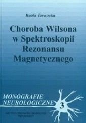 Okładka książki Choroba Wilsona w spektroskopii rezonansu magnetycznego Beata Tarnacka