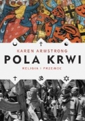 Okładka książki Pola krwi. Religia i przemoc Karen Armstrong