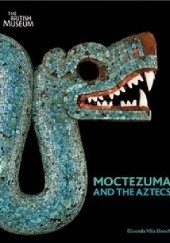 Okładka książki Moctezuma and the Aztecs Elisenda Vila Llonch