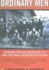 Okładka książki Ordinary Man Reserve Police Bat.101 & Final SolutioninPoland C. Browning