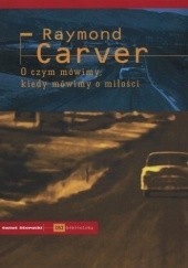 Okładka książki O czym mówimy, kiedy mówimy o miłości Raymond Carver