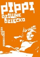 Okładka książki Pippi, dziwne dziecko Jacek Podsiadło
