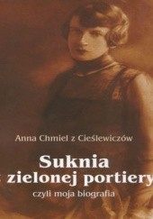 Okładka książki Suknia z zielonej portiery, czyli moja biografia Anna Chmiel