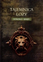 Okładka książki Tajemnica Loży Gonzalo Giner