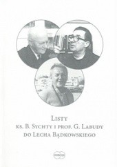 Okładka książki Listy ks. B. Sychty i prof. G. labudy do Lecha Bądkowskiego Lech Bądkowski, Gerard Labuda, Bernard Sychta