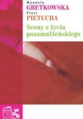 Okładka książki Sceny z życia pozamałżeńskiego Manuela Gretkowska, Piotr Pietucha