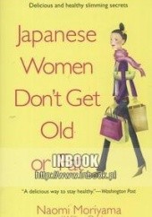Okładka książki Japanese Women Dont Get Old or Fat - Moriyama Naomi Naomi Moriyama