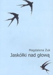 Okładka książki Jaskółki nad głową Magdalena Żuk