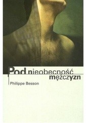 Okładka książki Pod nieobecność mężczyzn Philippe Besson