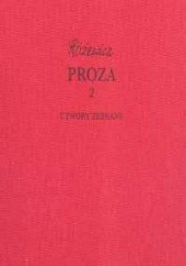 Okładka książki Proza, cz. 2 - Utwory zebrane, tom II Tadeusz Różewicz