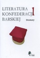 Okładka książki Literatura Konfederacji Barskiej. Dramaty Janusz Maciejewski