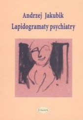 Okładka książki Lapidogramaty psychiatry Andrzej Jakubik