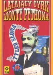 Okładka książki Latający Cyrk Monty Pythona - tylko słowa. Tom 1 Graham Chapman, John Cleese, Terry Gilliam, Eric Idle, Terry Jones, Michael Palin