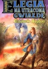 Okładka książki Elegia na utraconą gwiazdę Elizabeth Haydon