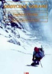 Okładka książki Oddychać górami. Od Kazalnicy do Everestu Eugeniusz Chrobak