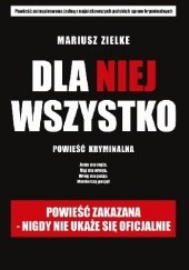 Okładka książki Dla niej wszystko Mariusz Zielke