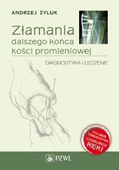 Okładka książki Złamania dalszego końca kości promieniowej. Diagnostyka i leczenie Andrzej Żyluk