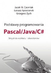 Podstawy programowania Pascal / Java / C# Skrypt do wykładu i laboratoriów