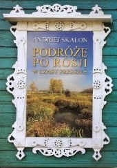 Okładka książki Podróże po Rosji w czasy przeszłe Andriej Skałon