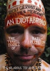 Okładka książki An Idiot Abroad: The Travel Diaries of Karl Pilkington Ricky Gervais, Stephen Merchant, Karl Pilkington