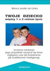 Okładka książki Twoje dziecko między 1 a 3 rokiem życia Blanca Jordán de Urríes